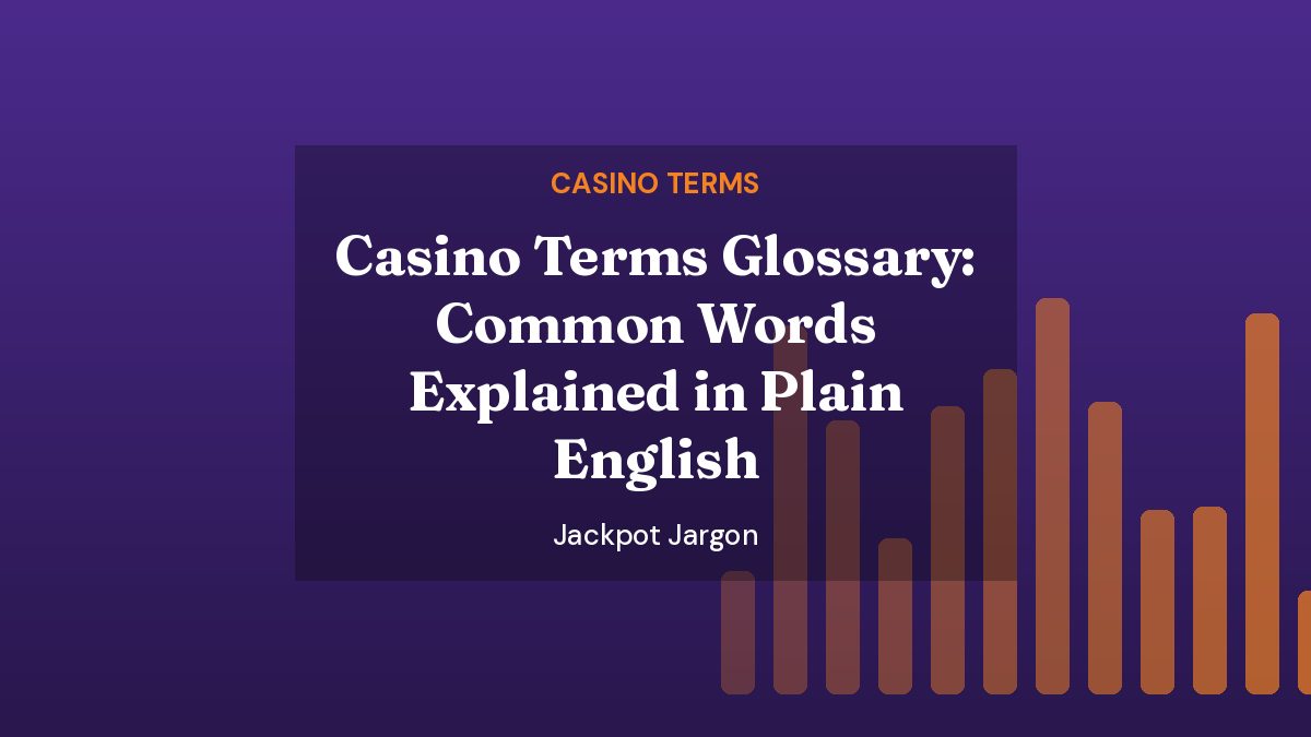 Casino Terms Glossary: Common Words Explained in Plain English